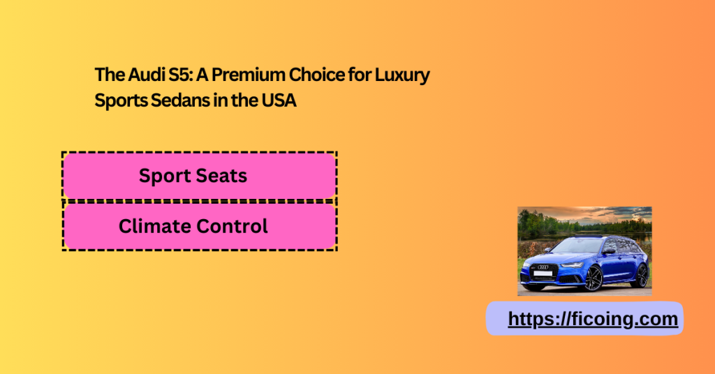 The Audi S5: A Premium Choice for Luxury Sports Sedans in the USA